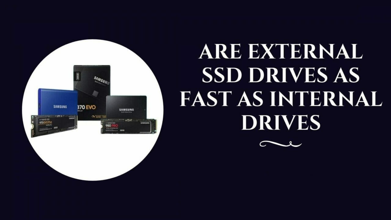 Are External SSD Drives as Fast as Internal Drives July